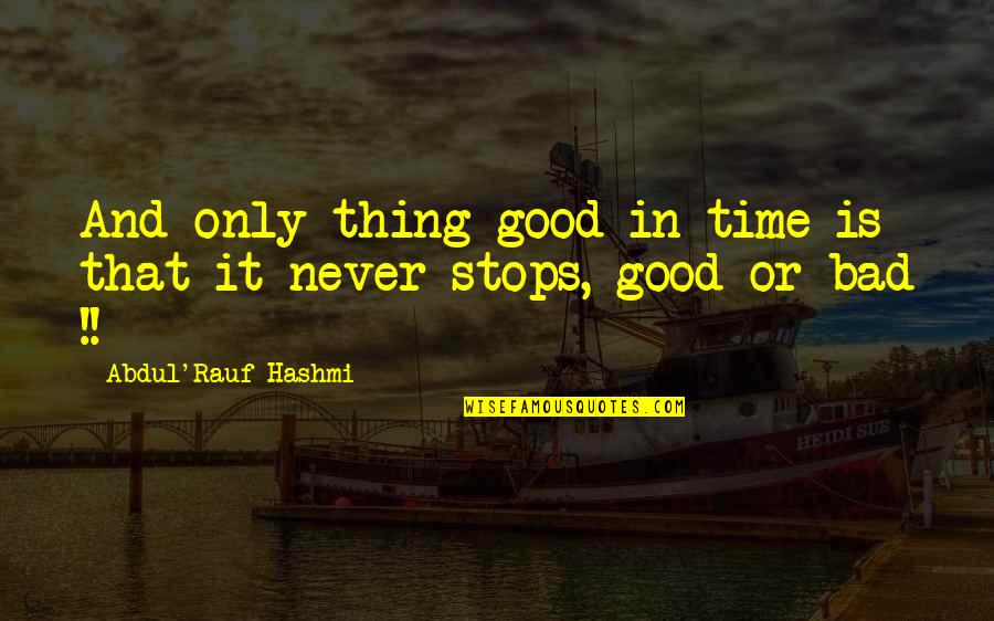 Tukang Kayu Quotes By Abdul'Rauf Hashmi: And only thing good in time is that Tukang Kayu Quotes By Abdul'Rauf Hashmi: And only thing good in time is that