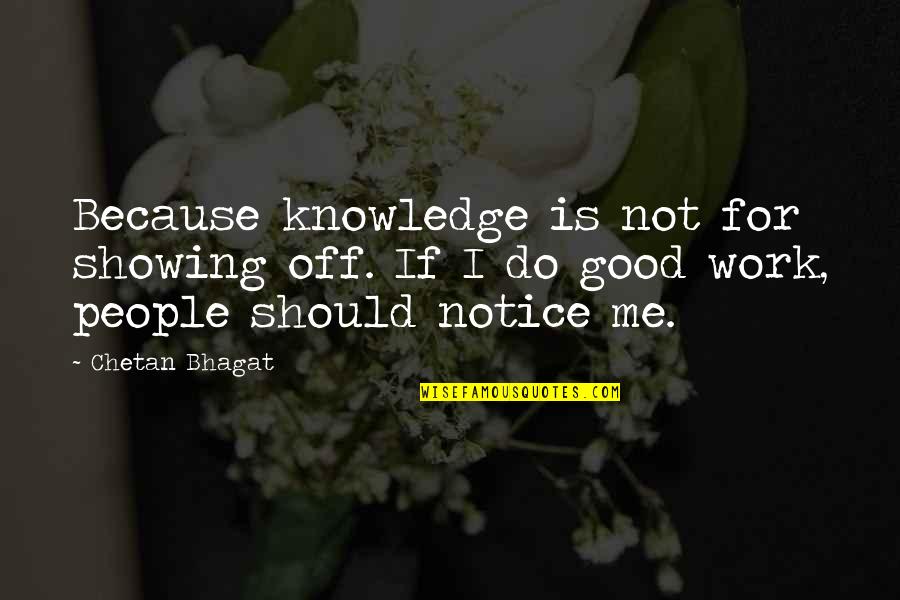 Tukaram Beej Quotes By Chetan Bhagat: Because knowledge is not for showing off. If