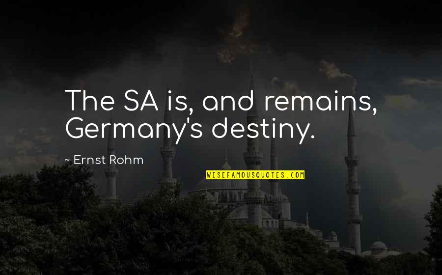Tukaram Maharaj Quotes By Ernst Rohm: The SA is, and remains, Germany's destiny.