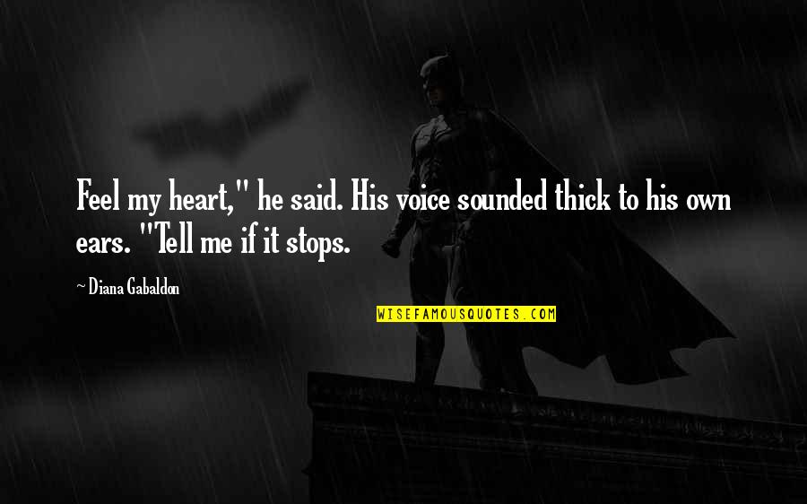 Tukemais Quotes By Diana Gabaldon: Feel my heart," he said. His voice sounded Tukemais Quotes By Diana Gabaldon: Feel my heart," he said. His voice sounded