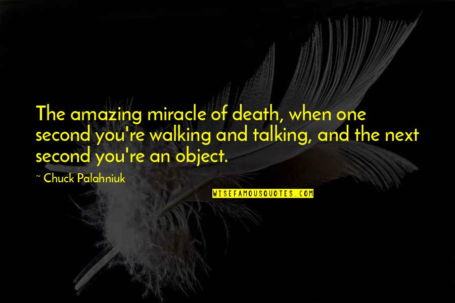 Tukeman Quotes By Chuck Palahniuk: The amazing miracle of death, when one second