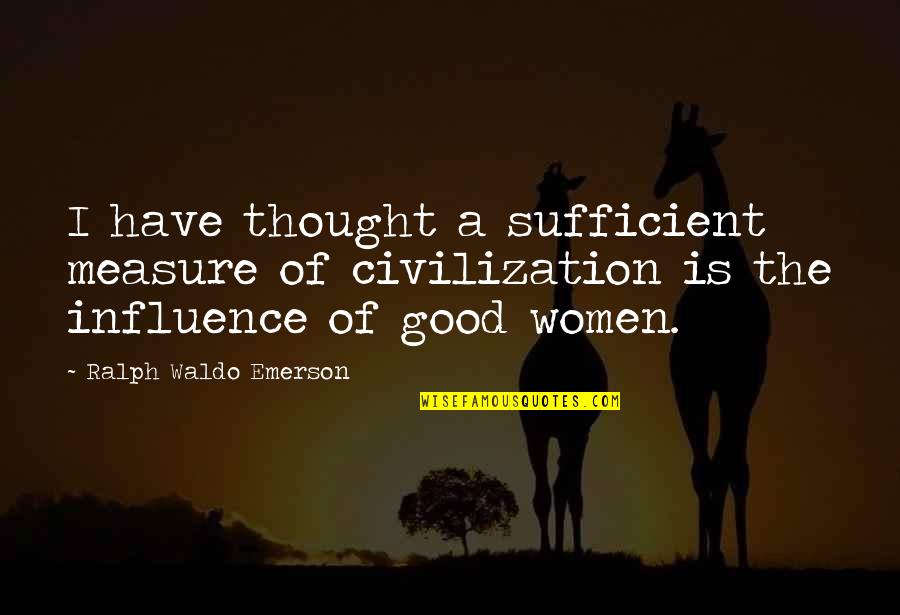 Tukeman Quotes By Ralph Waldo Emerson: I have thought a sufficient measure of civilization