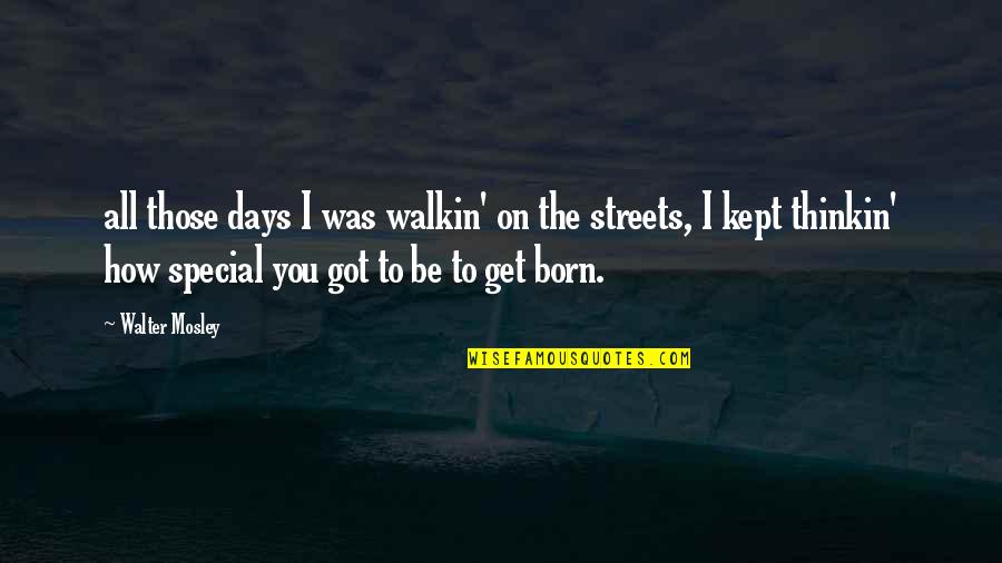 Tukeman Quotes By Walter Mosley: all those days I was walkin' on the