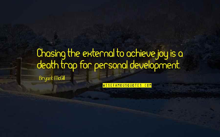 Tukhachevsky Affair Quotes By Bryant McGill: Chasing the external to achieve joy is a