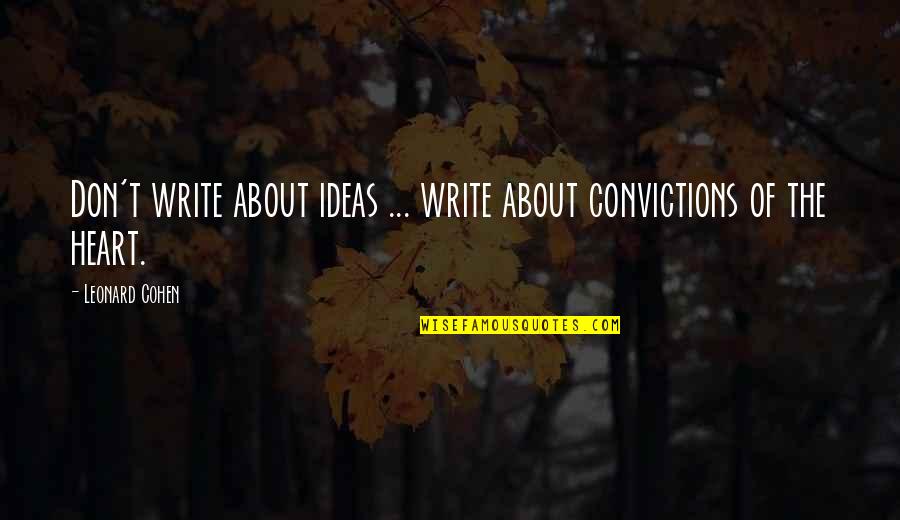 Tukhachevsky Execution Quotes By Leonard Cohen: Don't write about ideas ... write about convictions