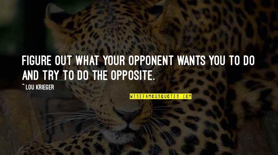 Tukikole Quotes By Lou Krieger: Figure out what your opponent wants you to