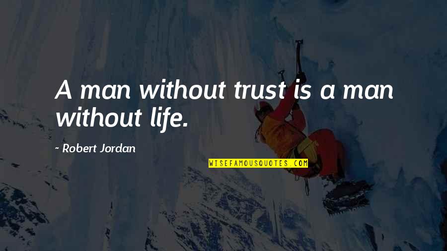 Tukikole Quotes By Robert Jordan: A man without trust is a man without