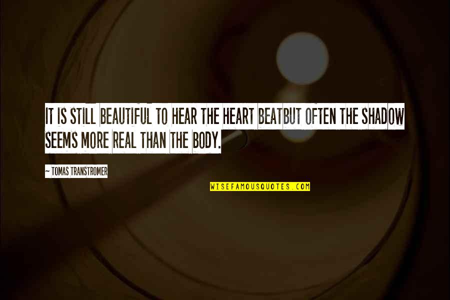 Tukikon Quotes By Tomas Transtromer: It is still beautiful to hear the heart Tukikon Quotes By Tomas Transtromer: It is still beautiful to hear the heart
