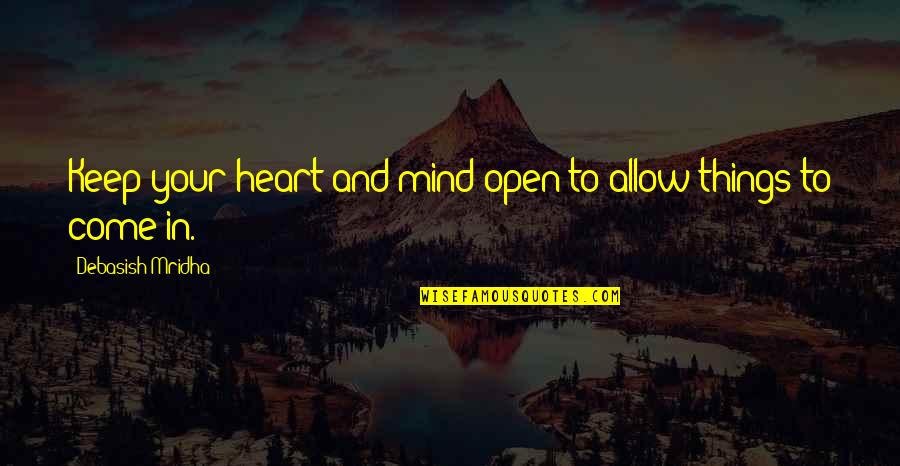 Tukuhnikivatz Mountain Quotes By Debasish Mridha: Keep your heart and mind open to allow
