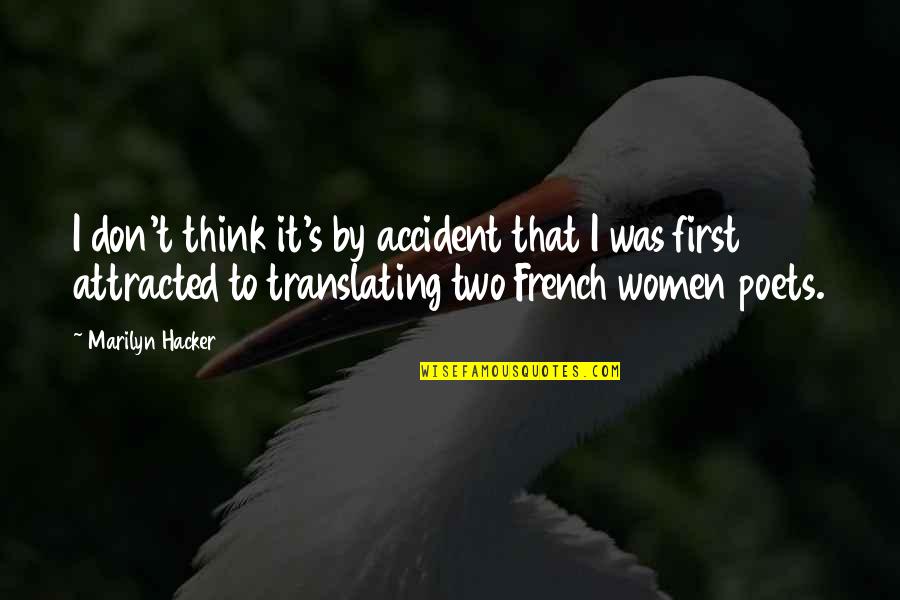 Tukui Elvui Quotes By Marilyn Hacker: I don't think it's by accident that I Tukui Elvui Quotes By Marilyn Hacker: I don't think it's by accident that I