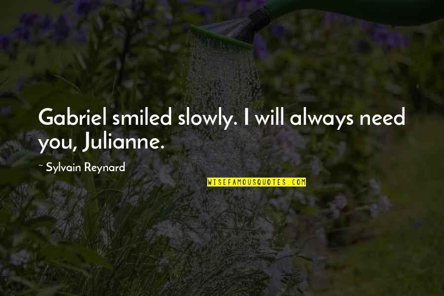 Tukum Quotes By Sylvain Reynard: Gabriel smiled slowly. I will always need you,