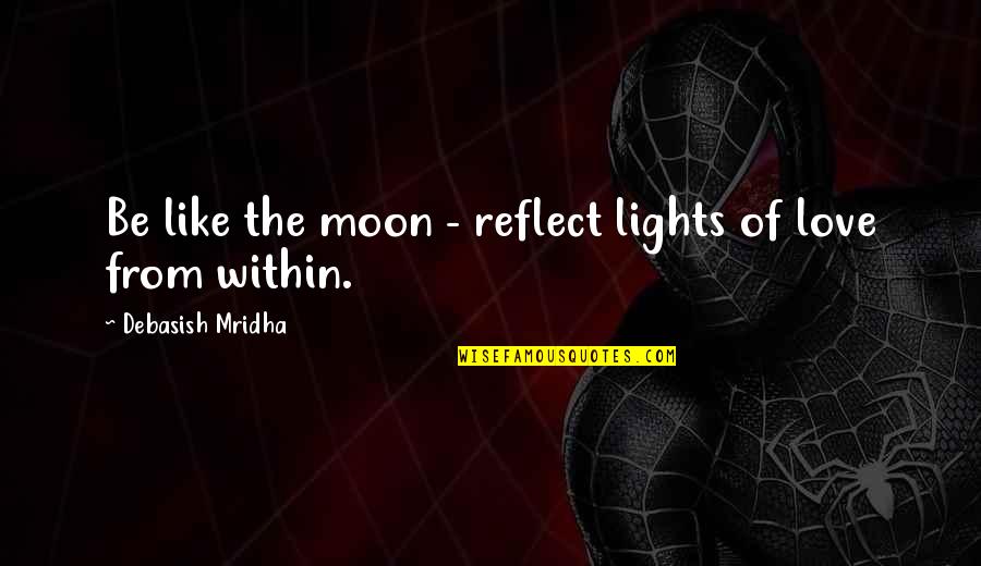 Tukums Laika Quotes By Debasish Mridha: Be like the moon - reflect lights of Tukums Laika Quotes By Debasish Mridha: Be like the moon - reflect lights of