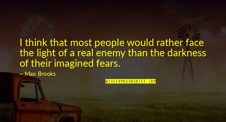 Tukums Laika Quotes By Max Brooks: I think that most people would rather face Tukums Laika Quotes By Max Brooks: I think that most people would rather face