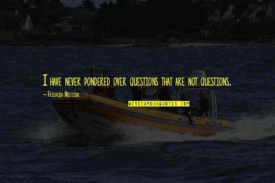 Tula Ng Manliligaw Quotes By Friedrich Nietzsche: I have never pondered over questions that are Tula Ng Manliligaw Quotes By Friedrich Nietzsche: I have never pondered over questions that are