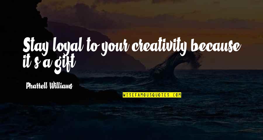 Tula Ng Manliligaw Quotes By Pharrell Williams: Stay loyal to your creativity because it's a Tula Ng Manliligaw Quotes By Pharrell Williams: Stay loyal to your creativity because it's a