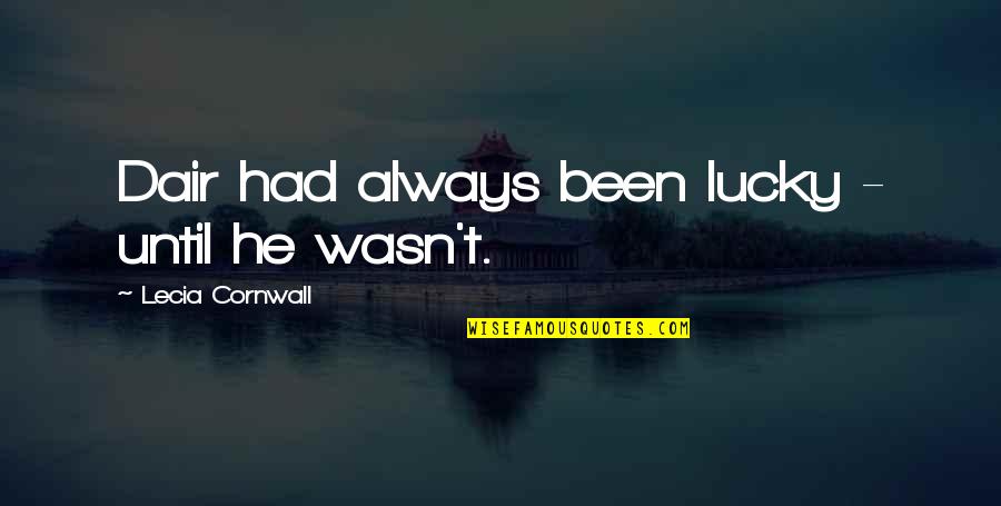 Tulach Restaurace Quotes By Lecia Cornwall: Dair had always been lucky - until he