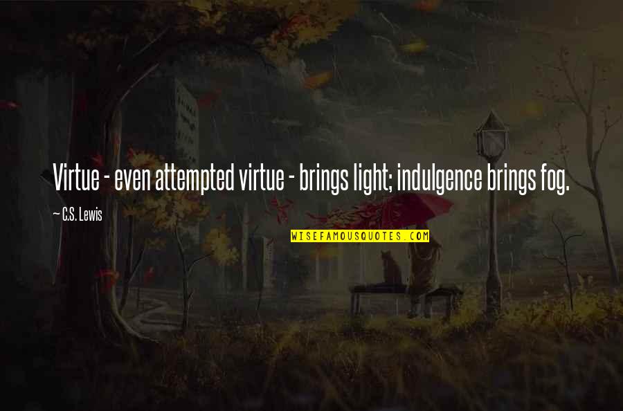 Tulang Liriko Quotes By C.S. Lewis: Virtue - even attempted virtue - brings light;
