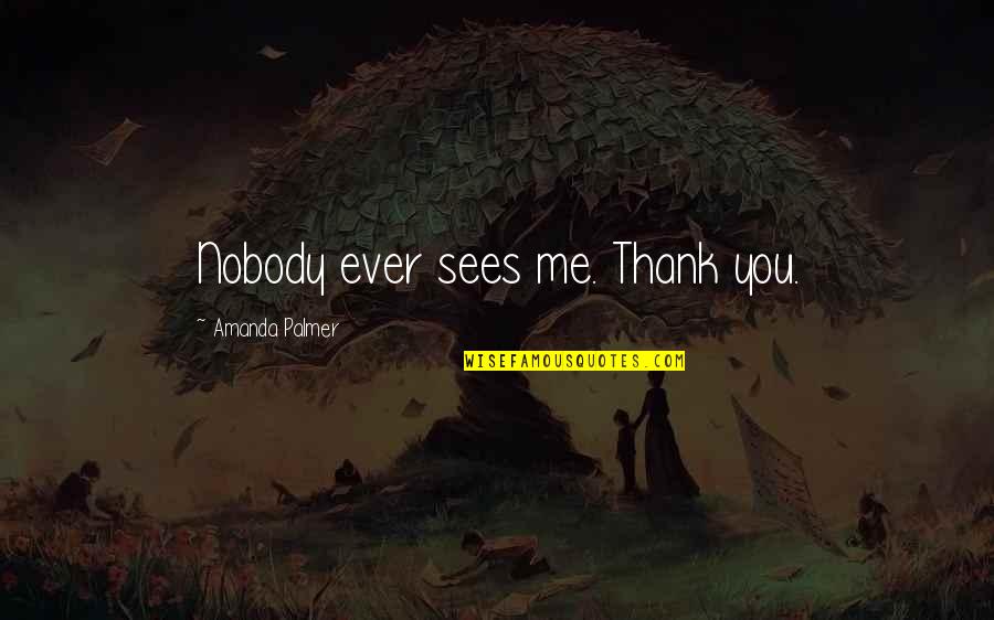 Tularan Quotes By Amanda Palmer: Nobody ever sees me. Thank you.