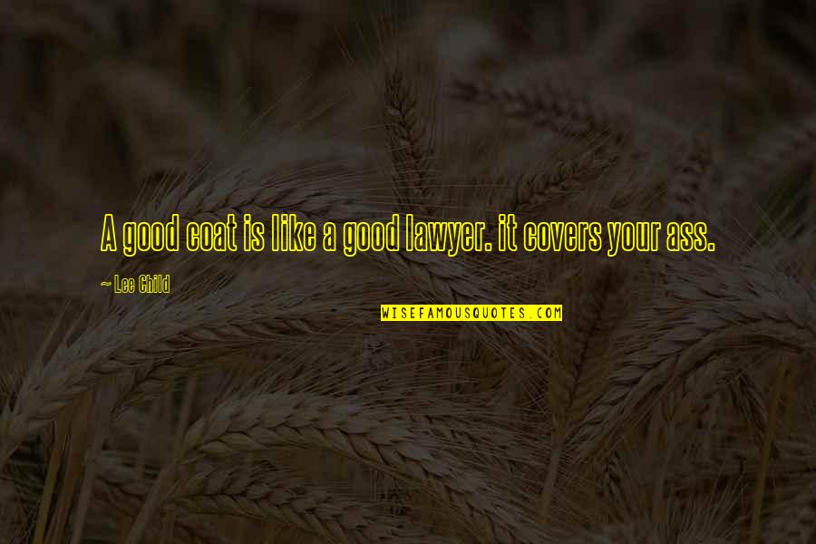 Tulaya Wellness Quotes By Lee Child: A good coat is like a good lawyer.