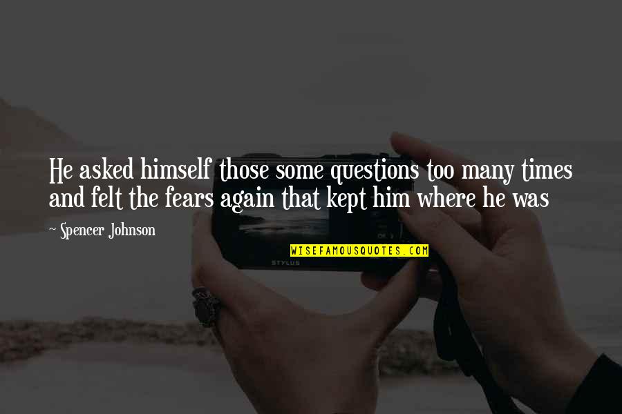 Tulaya Wellness Quotes By Spencer Johnson: He asked himself those some questions too many Tulaya Wellness Quotes By Spencer Johnson: He asked himself those some questions too many