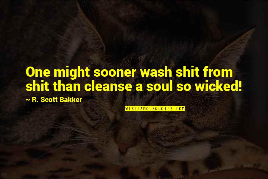 Tulburarea Depresiva Quotes By R. Scott Bakker: One might sooner wash shit from shit than
