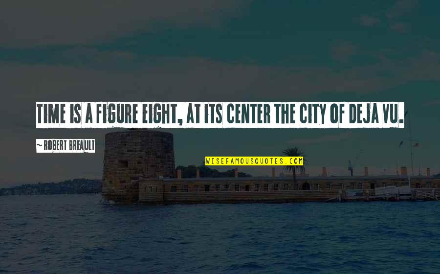 Tulee Houses Quotes By Robert Breault: Time is a figure eight, at its center Tulee Houses Quotes By Robert Breault: Time is a figure eight, at its center