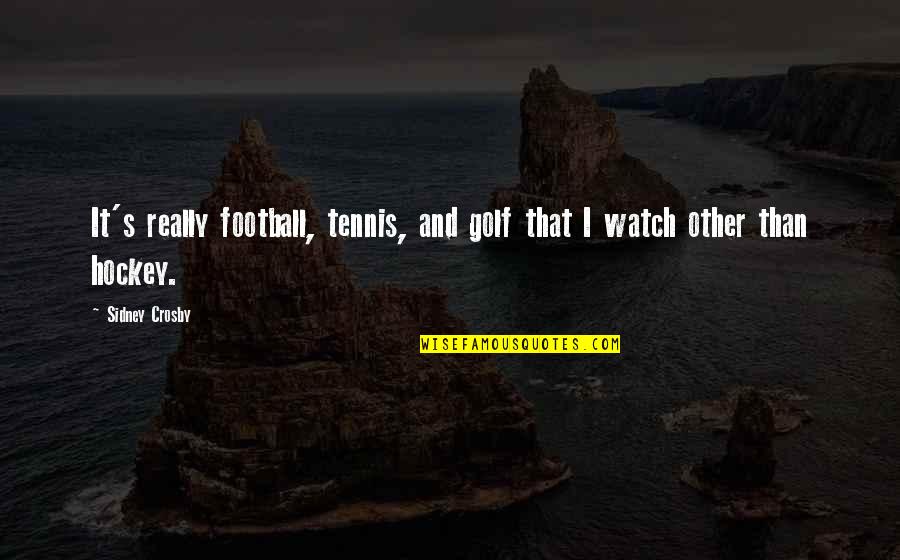 Tulee Houses Quotes By Sidney Crosby: It's really football, tennis, and golf that I
