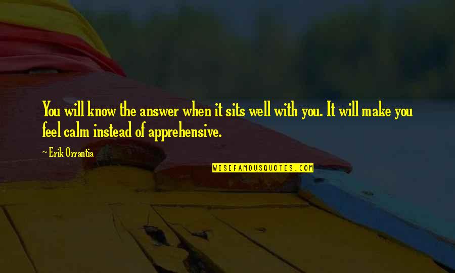 Tuleen Sudan Quotes By Erik Orrantia: You will know the answer when it sits Tuleen Sudan Quotes By Erik Orrantia: You will know the answer when it sits