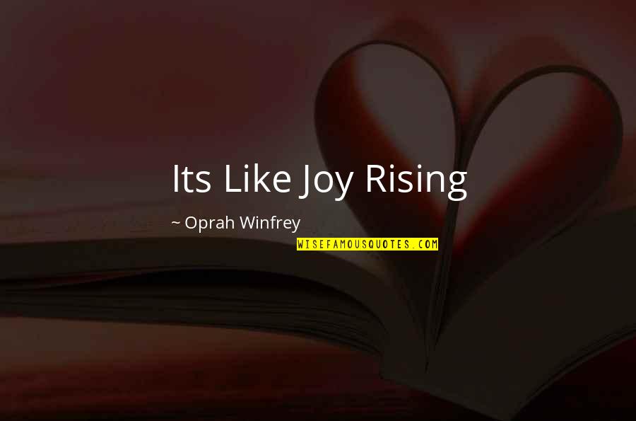Tuleja W Quotes By Oprah Winfrey: Its Like Joy Rising
