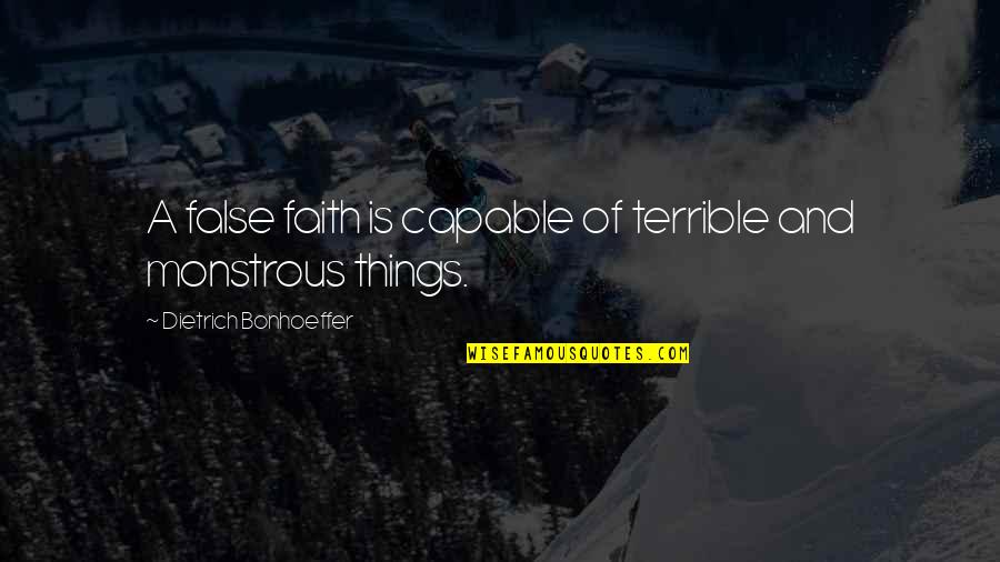 Tulele Quotes By Dietrich Bonhoeffer: A false faith is capable of terrible and