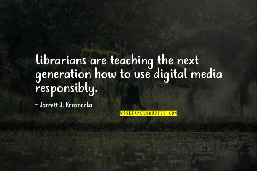 Tuleviku Tsitaadid Quotes By Jarrett J. Krosoczka: Librarians are teaching the next generation how to Tuleviku Tsitaadid Quotes By Jarrett J. Krosoczka: Librarians are teaching the next generation how to