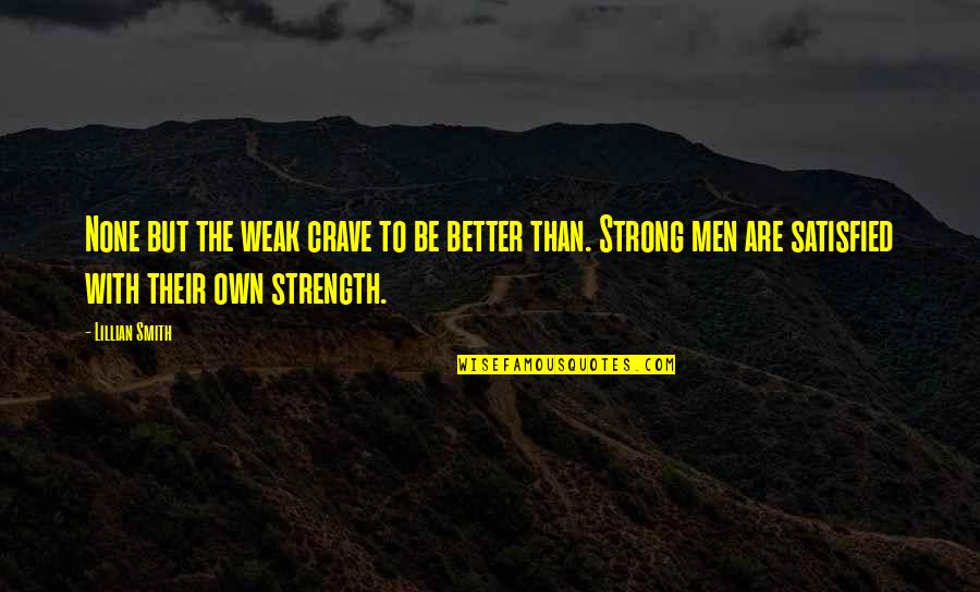 Tuli Quotes By Lillian Smith: None but the weak crave to be better