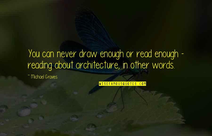 Tuli Quotes By Michael Graves: You can never draw enough or read enough Tuli Quotes By Michael Graves: You can never draw enough or read enough
