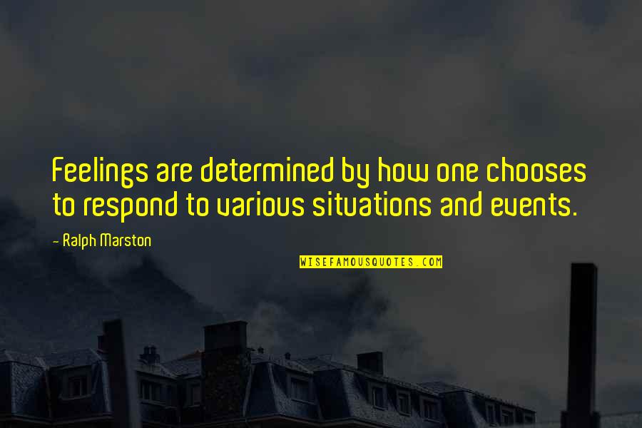 Tuli Quotes By Ralph Marston: Feelings are determined by how one chooses to