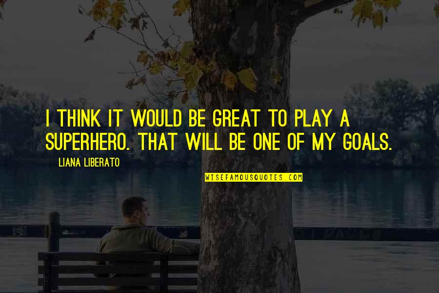 Tulia's Quotes By Liana Liberato: I think it would be great to play