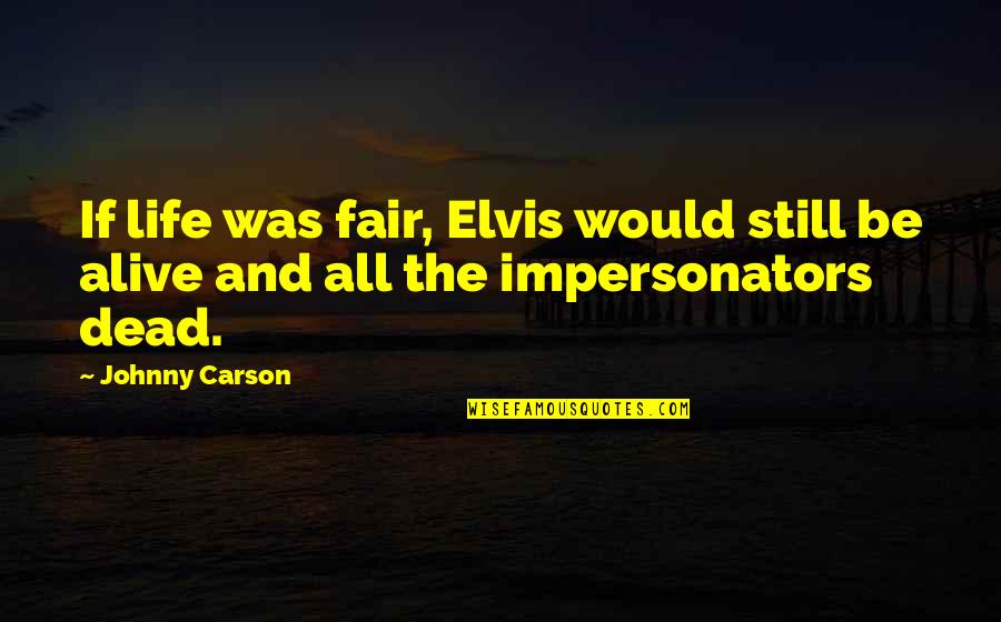 Tulias Trailside Quotes By Johnny Carson: If life was fair, Elvis would still be