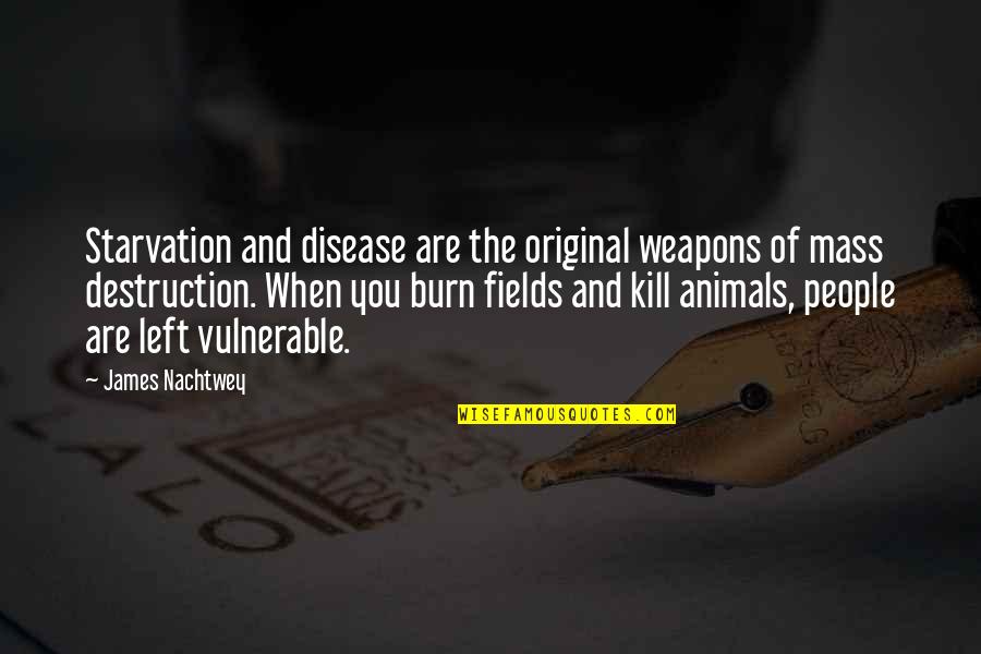 Tulichargi Quotes By James Nachtwey: Starvation and disease are the original weapons of Tulichargi Quotes By James Nachtwey: Starvation and disease are the original weapons of