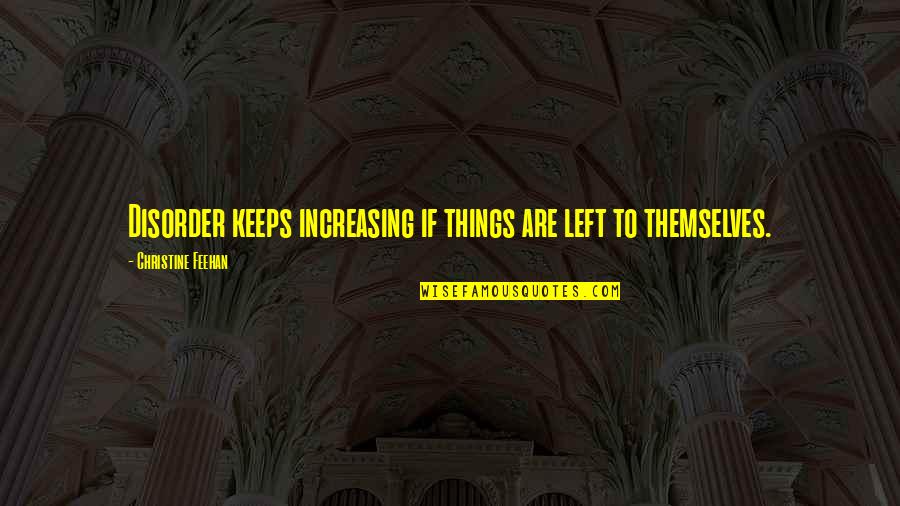 Tulip Motivational Quotes By Christine Feehan: Disorder keeps increasing if things are left to