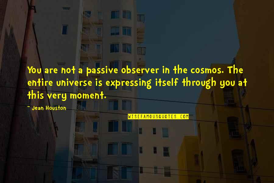 Tulipani Informacion Quotes By Jean Houston: You are not a passive observer in the Tulipani Informacion Quotes By Jean Houston: You are not a passive observer in the
