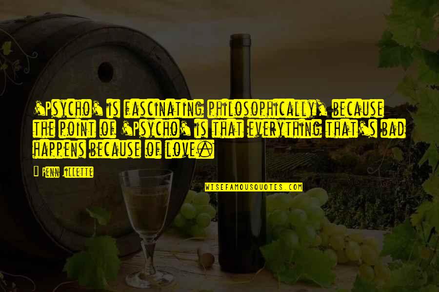 Tulipe Quotes By Penn Jillette: 'Psycho' is fascinating philosophically, because the point of Tulipe Quotes By Penn Jillette: 'Psycho' is fascinating philosophically, because the point of