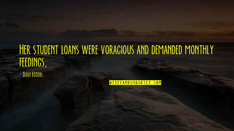 Tulipomania European Quotes By Dave Eggers: Her student loans were voracious and demanded monthly