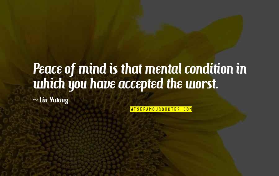 Tulipomania Quotes By Lin Yutang: Peace of mind is that mental condition in