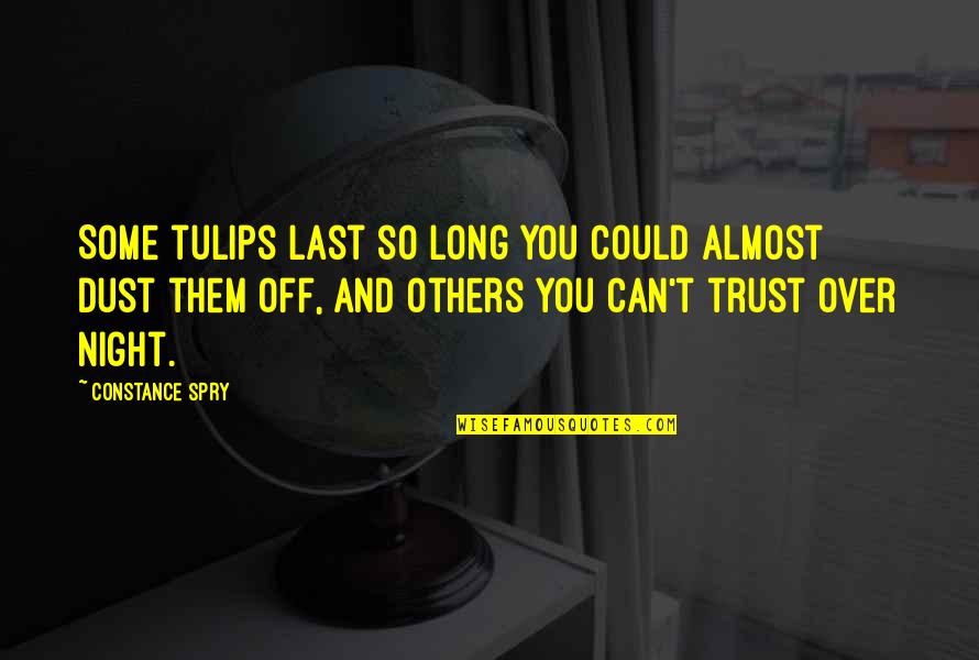 Tulips Quotes By Constance Spry: Some tulips last so long you could almost Tulips Quotes By Constance Spry: Some tulips last so long you could almost