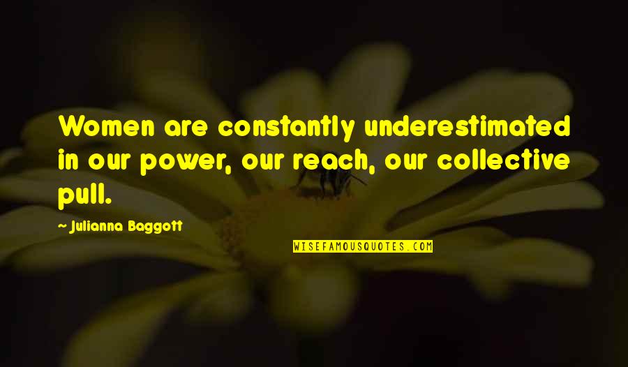 Tulislah Deskripsi Quotes By Julianna Baggott: Women are constantly underestimated in our power, our