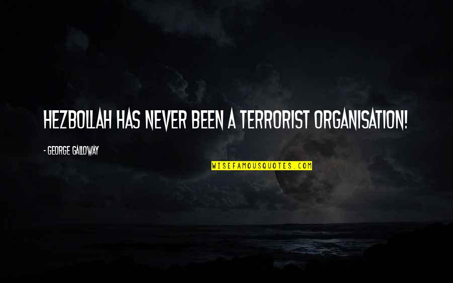 Tulkoff Products Quotes By George Galloway: Hezbollah has never been a terrorist organisation! Tulkoff Products Quotes By George Galloway: Hezbollah has never been a terrorist organisation!