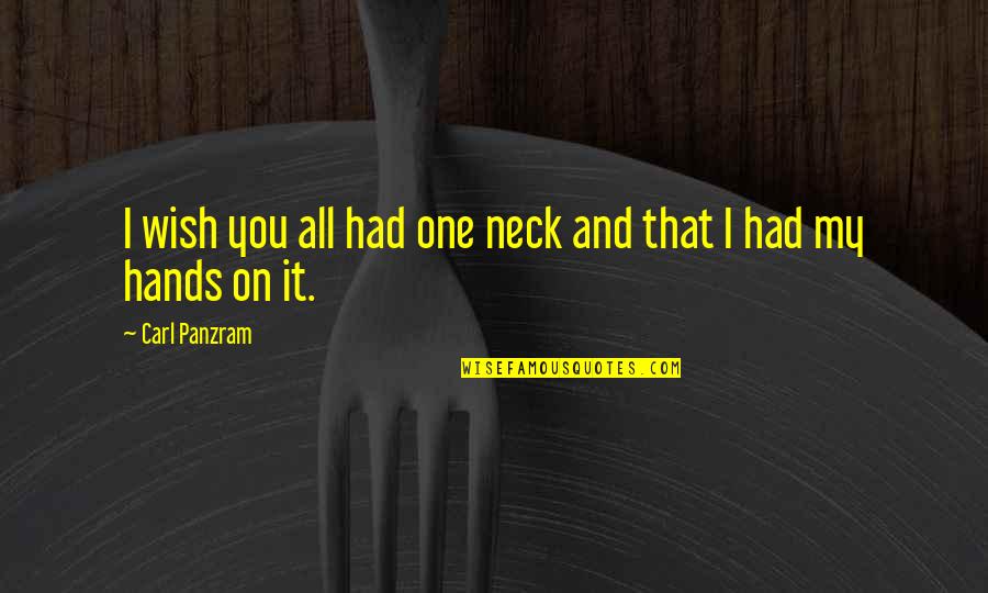 Tulkoff Spicy Quotes By Carl Panzram: I wish you all had one neck and Tulkoff Spicy Quotes By Carl Panzram: I wish you all had one neck and