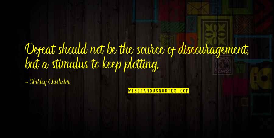 Tulkoff Spicy Quotes By Shirley Chisholm: Defeat should not be the source of discouragement, Tulkoff Spicy Quotes By Shirley Chisholm: Defeat should not be the source of discouragement,