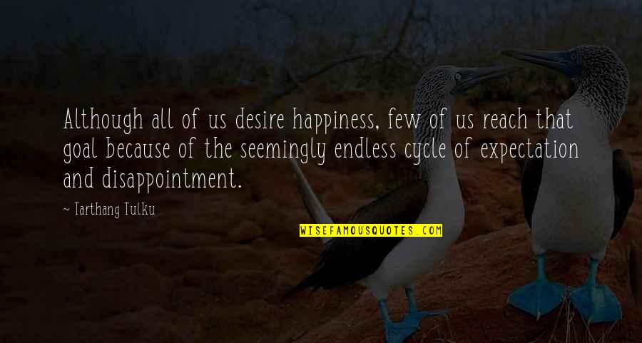 Tulku Quotes By Tarthang Tulku: Although all of us desire happiness, few of
