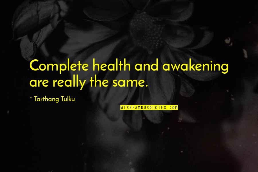 Tulku Quotes By Tarthang Tulku: Complete health and awakening are really the same.