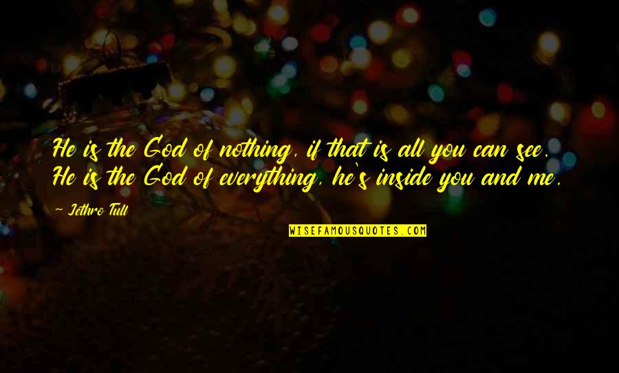 Tull Quotes By Jethro Tull: He is the God of nothing, if that Tull Quotes By Jethro Tull: He is the God of nothing, if that